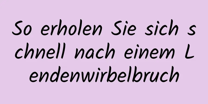 So erholen Sie sich schnell nach einem Lendenwirbelbruch