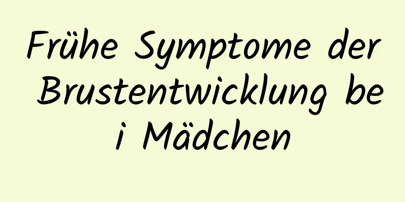 Frühe Symptome der Brustentwicklung bei Mädchen