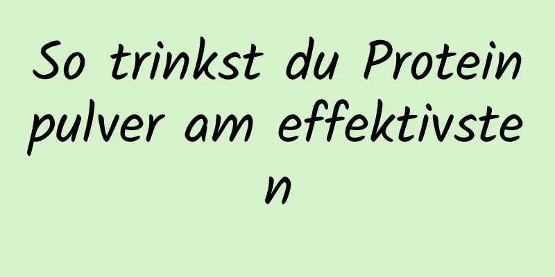 So trinkst du Proteinpulver am effektivsten