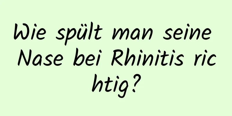 Wie spült man seine Nase bei Rhinitis richtig?