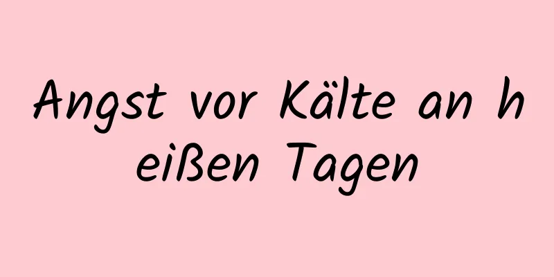 Angst vor Kälte an heißen Tagen