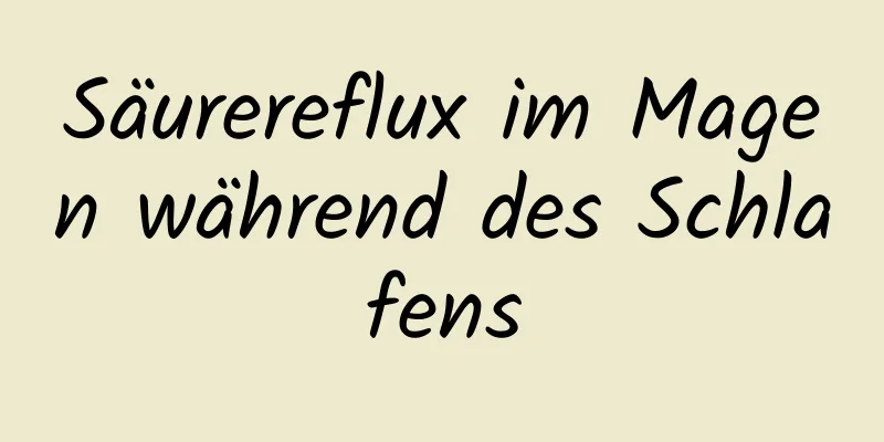 Säurereflux im Magen während des Schlafens