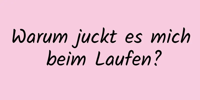 Warum juckt es mich beim Laufen?