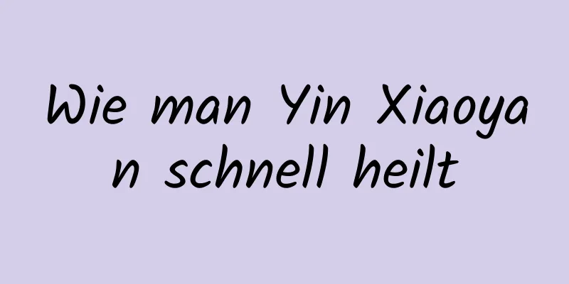 Wie man Yin Xiaoyan schnell heilt