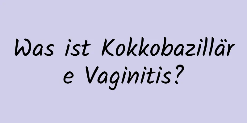 Was ist Kokkobazilläre Vaginitis?