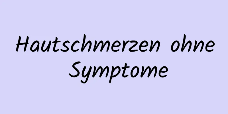 Hautschmerzen ohne Symptome