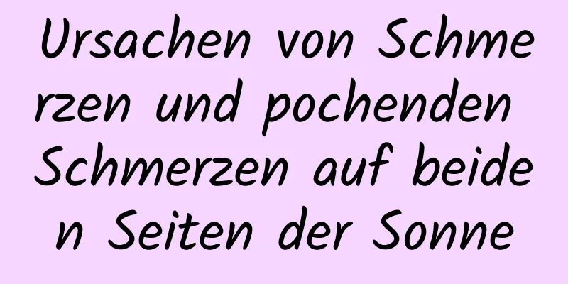 Ursachen von Schmerzen und pochenden Schmerzen auf beiden Seiten der Sonne