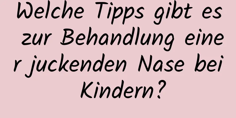 Welche Tipps gibt es zur Behandlung einer juckenden Nase bei Kindern?