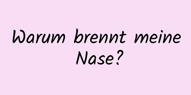 Warum brennt meine Nase?