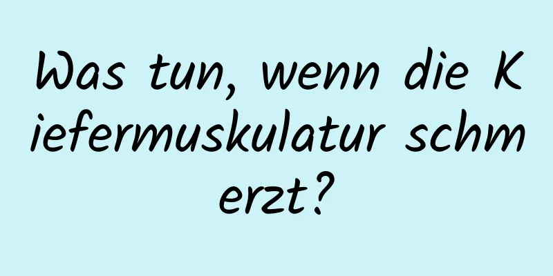 Was tun, wenn die Kiefermuskulatur schmerzt?