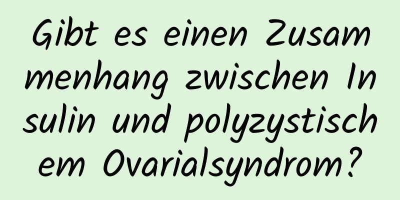 Gibt es einen Zusammenhang zwischen Insulin und polyzystischem Ovarialsyndrom?