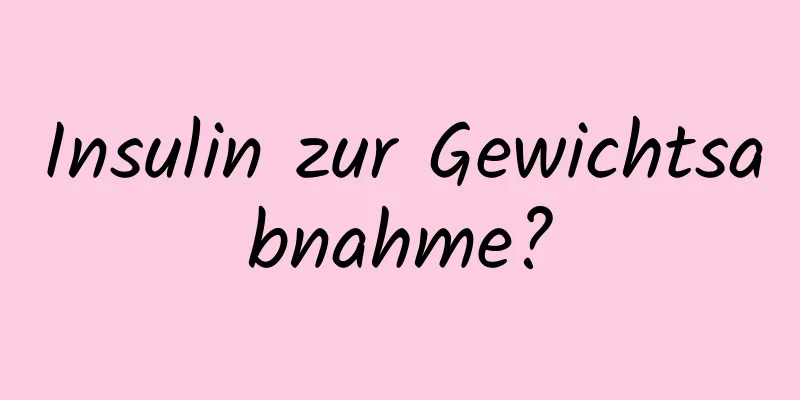 Insulin zur Gewichtsabnahme?