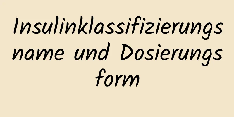 Insulinklassifizierungsname und Dosierungsform