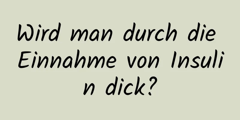 Wird man durch die Einnahme von Insulin dick?