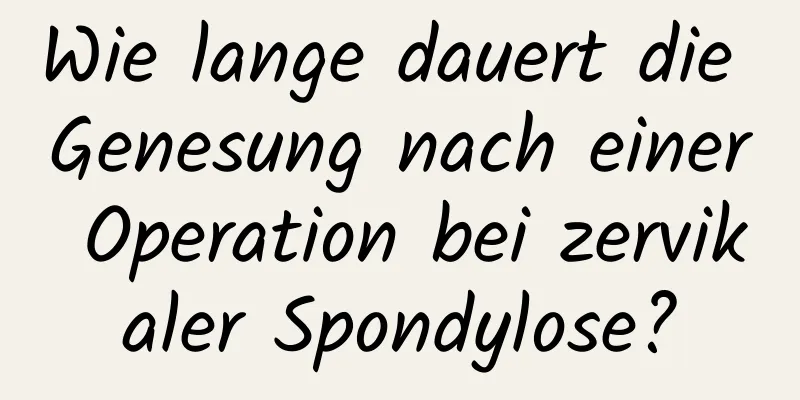 Wie lange dauert die Genesung nach einer Operation bei zervikaler Spondylose?