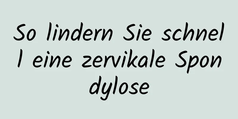 So lindern Sie schnell eine zervikale Spondylose