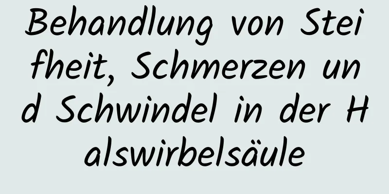 Behandlung von Steifheit, Schmerzen und Schwindel in der Halswirbelsäule