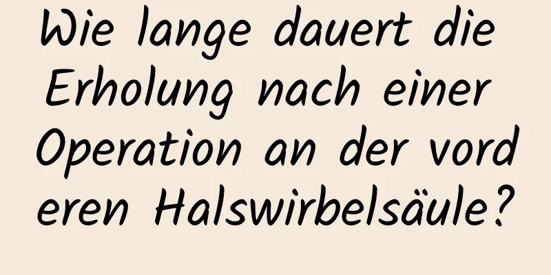 Wie lange dauert die Erholung nach einer Operation an der vorderen Halswirbelsäule?