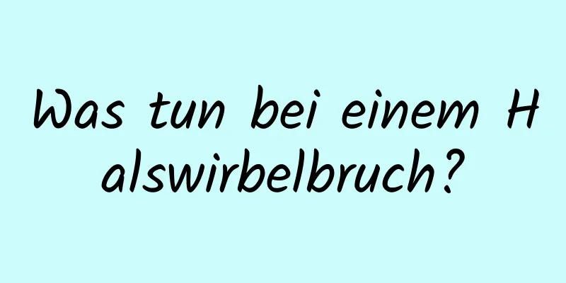 Was tun bei einem Halswirbelbruch?