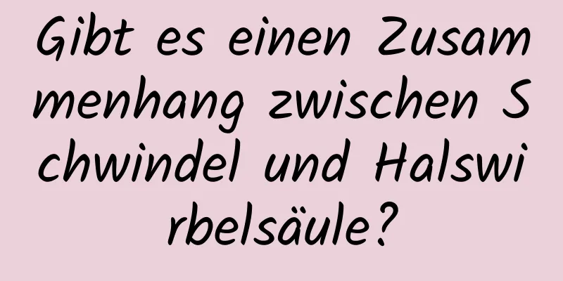 Gibt es einen Zusammenhang zwischen Schwindel und Halswirbelsäule?