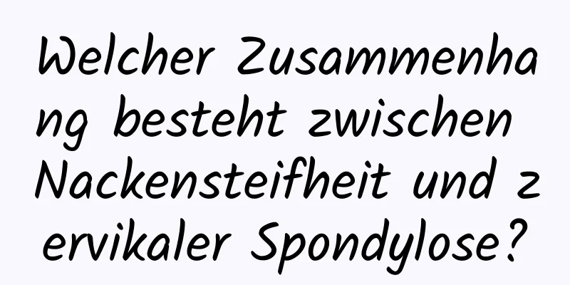 Welcher Zusammenhang besteht zwischen Nackensteifheit und zervikaler Spondylose?