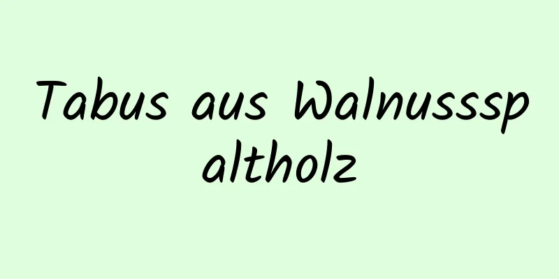 Tabus aus Walnussspaltholz