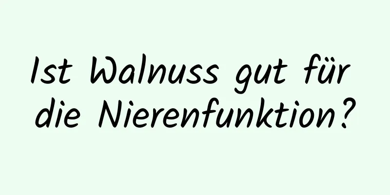 Ist Walnuss gut für die Nierenfunktion?