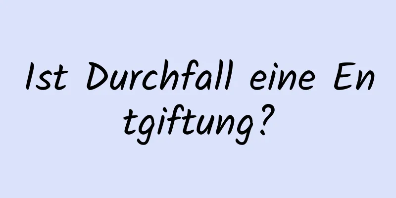 Ist Durchfall eine Entgiftung?