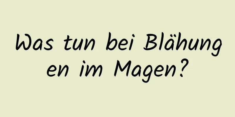 Was tun bei Blähungen im Magen?