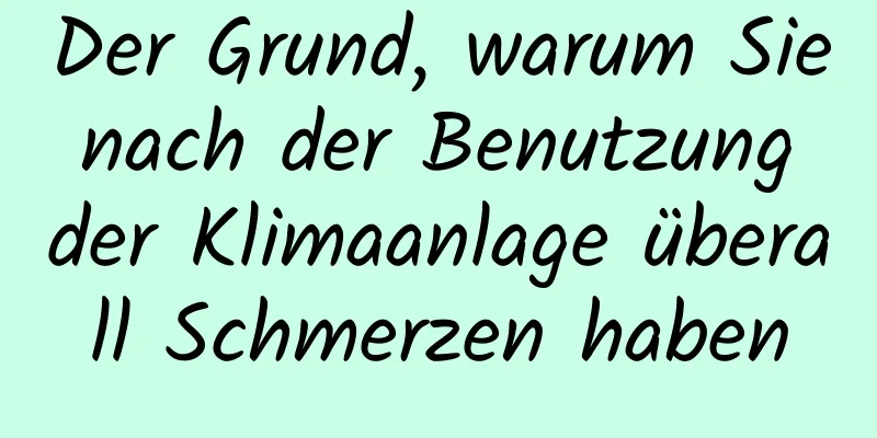 Der Grund, warum Sie nach der Benutzung der Klimaanlage überall Schmerzen haben