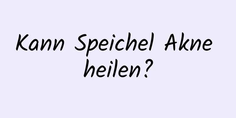 Kann Speichel Akne heilen?