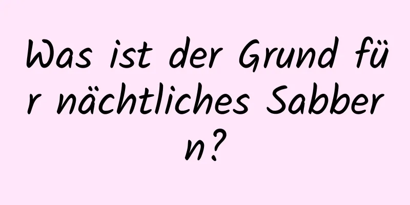 Was ist der Grund für nächtliches Sabbern?