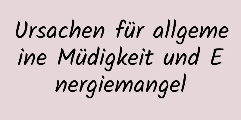 Ursachen für allgemeine Müdigkeit und Energiemangel