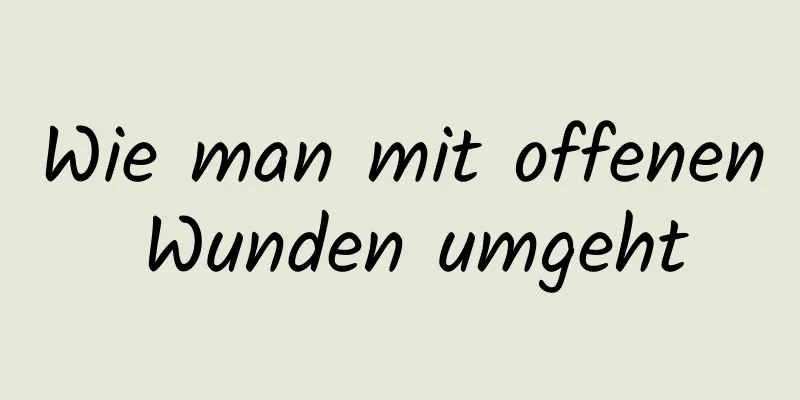 Wie man mit offenen Wunden umgeht