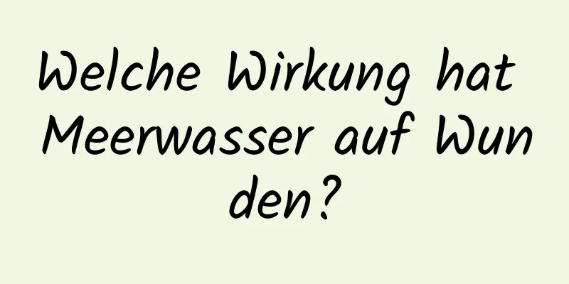 Welche Wirkung hat Meerwasser auf Wunden?