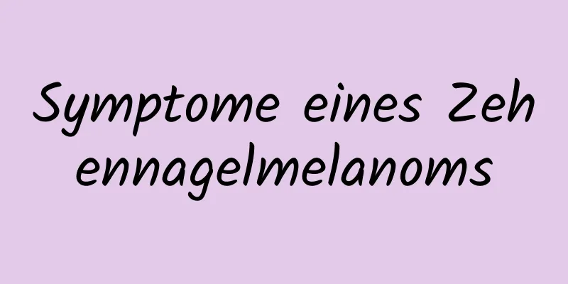 Symptome eines Zehennagelmelanoms