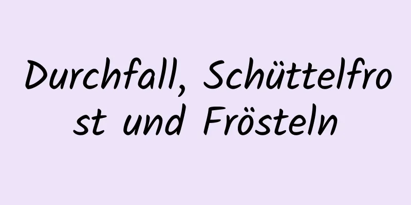 Durchfall, Schüttelfrost und Frösteln