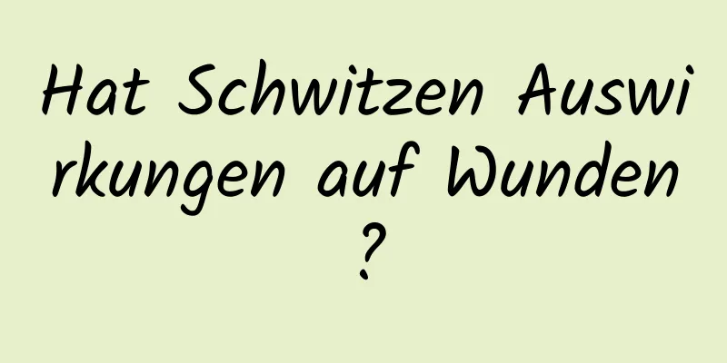 Hat Schwitzen Auswirkungen auf Wunden?