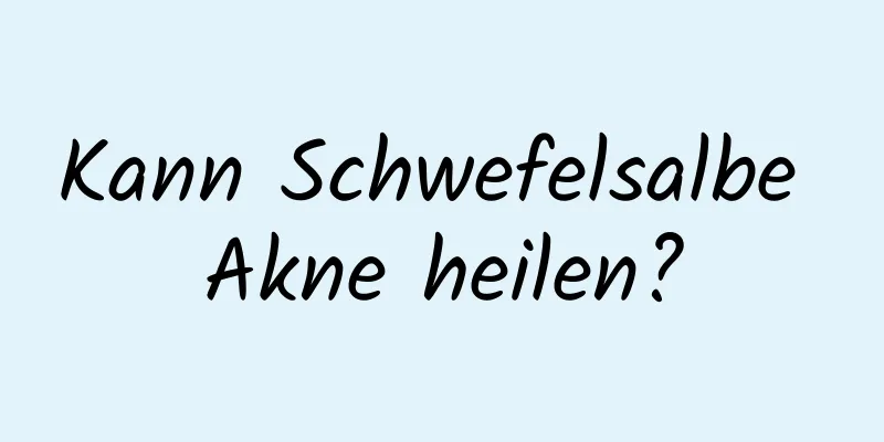 Kann Schwefelsalbe Akne heilen?