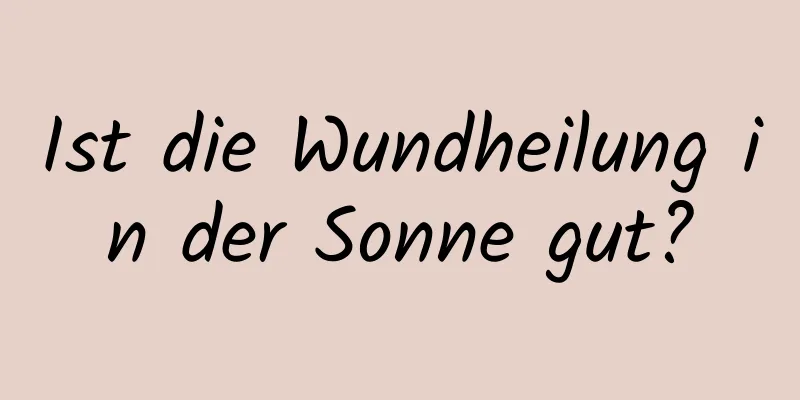 Ist die Wundheilung in der Sonne gut?