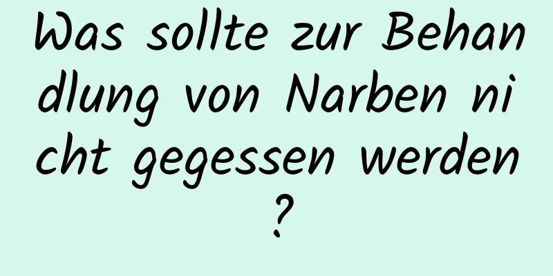 Was sollte zur Behandlung von Narben nicht gegessen werden?