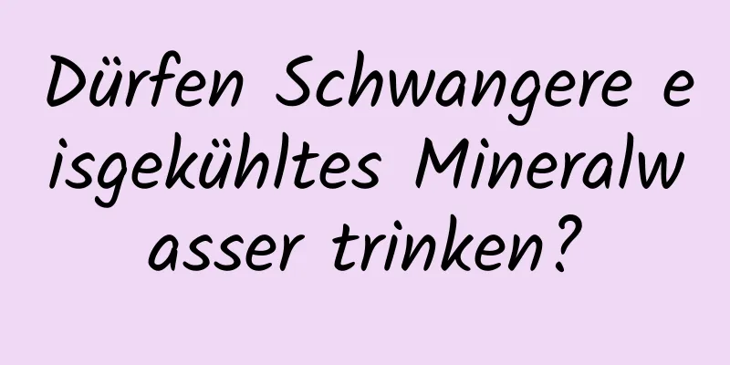 Dürfen Schwangere eisgekühltes Mineralwasser trinken?