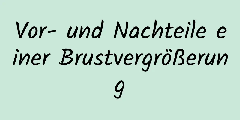 Vor- und Nachteile einer Brustvergrößerung