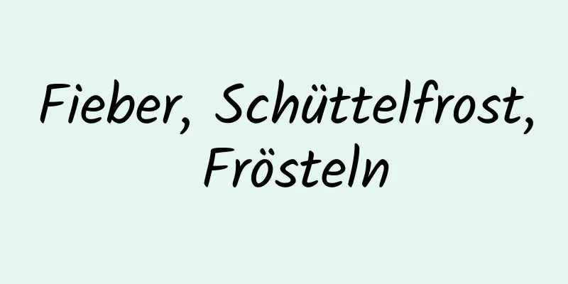 Fieber, Schüttelfrost, Frösteln