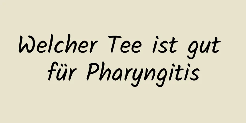 Welcher Tee ist gut für Pharyngitis