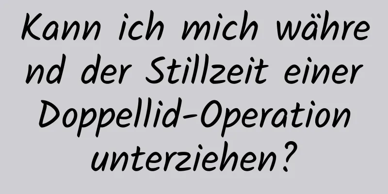 Kann ich mich während der Stillzeit einer Doppellid-Operation unterziehen?