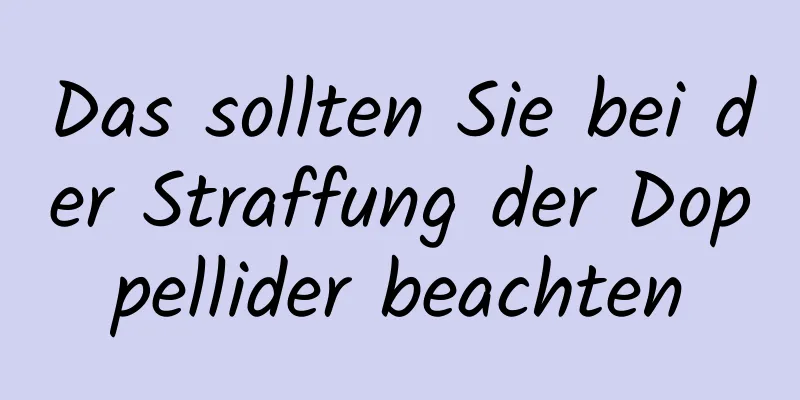 Das sollten Sie bei der Straffung der Doppellider beachten