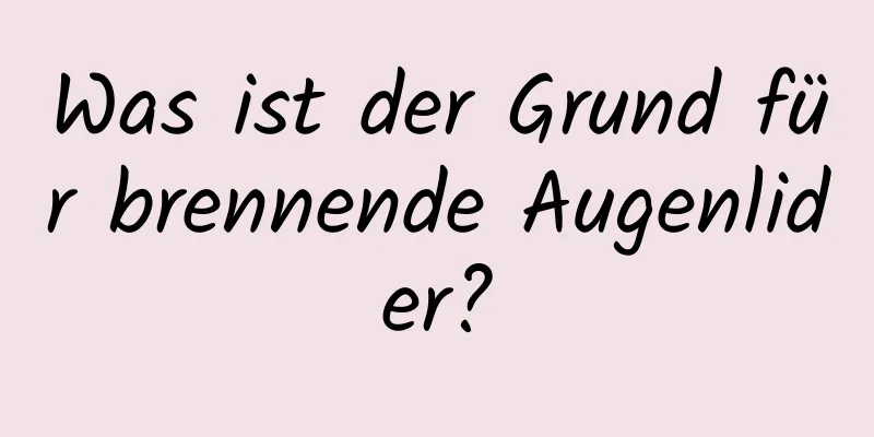 Was ist der Grund für brennende Augenlider?