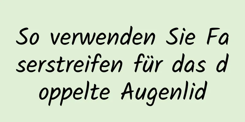 So verwenden Sie Faserstreifen für das doppelte Augenlid