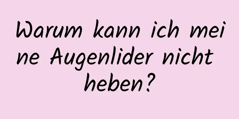 Warum kann ich meine Augenlider nicht heben?